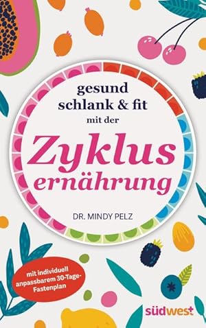 Gesund, schlank & fit mit der ZyklusernÃ¤hrung : mit individuell anpassbarem 30-Tage-Fastenplan