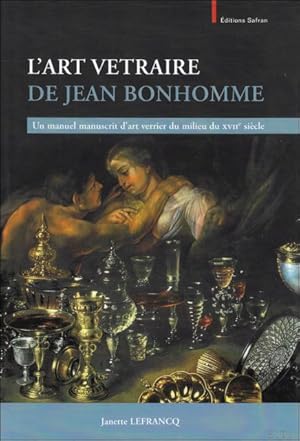 Bild des Verkufers fr Art Vetraire de Jean Bonhomme : Un manuel manuscrit d'art verrier du milieu du XVIIe sicle. Collection Willy Van den Bossche zum Verkauf von BOOKSELLER  -  ERIK TONEN  BOOKS