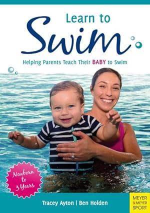 Bild des Verkufers fr Learn to Swim : Helping Parents Teach Their Baby to Swim - Newborn to 3 Years zum Verkauf von GreatBookPrices