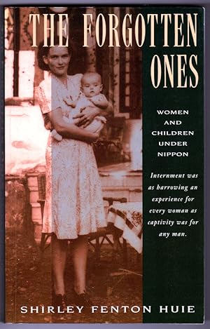 The Forgotten Ones: Women and Children Under Nippon by Shirley Fenton-Huie