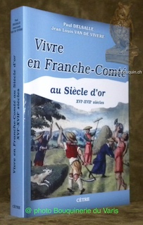 Bild des Verkufers fr Vivre en Franche-Comt au Sicle d'or XVIe-XVIIe sicle. zum Verkauf von Bouquinerie du Varis