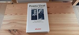 Seller image for Franz Liszt in seinen Briefen : e. Ausw. [Franz Liszt]. Hrsg. mit e. Vorw. u. Kommentaren von Hans Rudolf Jung. [bers. d. franz. Briefe von Eva Beck] for sale by Versandantiquariat Schfer