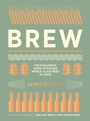 Seller image for Brew : The Foolproof Guide to Making World-Class Beer at Home for sale by GreatBookPricesUK