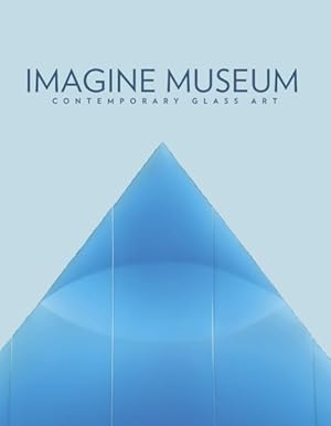 Bild des Verkufers fr Imagine : Contemporary Glass Art Museum zum Verkauf von GreatBookPricesUK