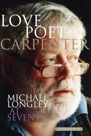 Seller image for Love Poet, Carpenter: Michael Longley at Seventy for sale by WeBuyBooks