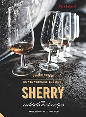 Imagen del vendedor de Sherry: A Modern Guide to the Wine World's Best-Kept Secret, with Cocktails and Recipes a la venta por WeBuyBooks