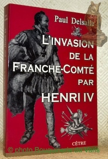 Bild des Verkufers fr L'invasion de la Franche-Comt par Henry IV. zum Verkauf von Bouquinerie du Varis
