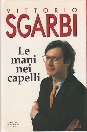 Image du vendeur pour Le mani nei capelli - Vittorio Sgarbi mis en vente par libreria biblos