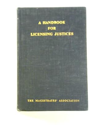 Image du vendeur pour Handbook for Licensing Justices mis en vente par World of Rare Books