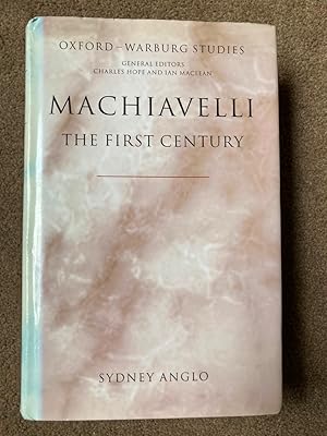 Machiavelli - The First Century: Studies in Enthusiasm, Hostility, and Irrelevance