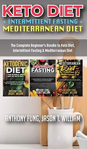 Seller image for Keto Diet + Intermittent Fasting + Mediterranean Diet: 3 Books in 1: The Complete Beginner's Bundle to Keto Diet, Intermittent Fasting & Mediterranean Diet for sale by WeBuyBooks