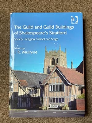 The Guild and Guild Buildings of Shakespeare's Stratford: Society, Religion, School and Stage