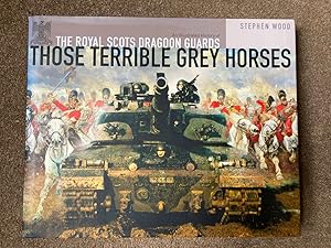 Those Terrible Grey Horses: An Illustrated History of the Royal Scots Dragoon Guards