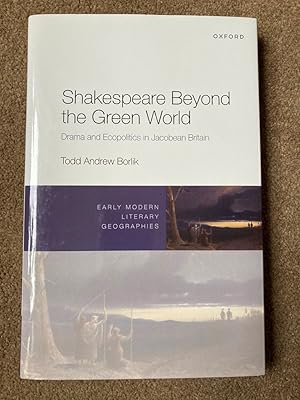 Shakespeare Beyond the Green World: Drama and Ecopolitics in Jacobean Britain