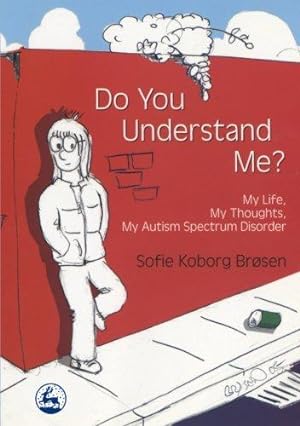 Seller image for Do You Understand Me?: My Life, My Thoughts, My Autism Spectrum Disorder for sale by WeBuyBooks