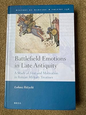 Battlefield Emotions in Late Antiquity: A Study of Fear and Motivation in Roman Military Treatises