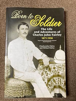 Imagen del vendedor de Born to Soldier: The Life and Adventures of Charles John Fairley a la venta por Lacey Books Ltd