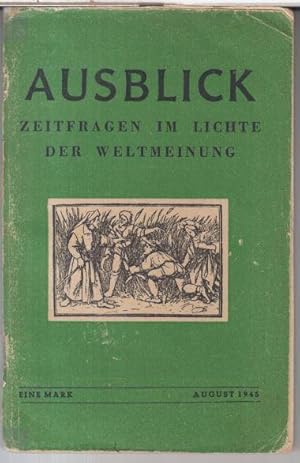 Image du vendeur pour Ausblick. August 1945. Zeitfragen im Lichte der Weltmeinung. - Aus dem Inhalt: Friedrich Schiller - Die wahren Aufgaben des Staates / Hermann Hesse: Dem Frieden entgegen / J. B. Priestley: Fahrt ins Tageslicht / Julian Huxley: Biologie und Liebe / C. G. Jung: Werden die Seelen Frieden finden? / Erich Kstner: Wenn wir den Krieg gewonnen htten / Alfred Polgar: Perspektiven / Karel Capek: Rede im britischen Rundfunk / James Avery Joyce: ber allen Nationen. - mis en vente par Antiquariat Carl Wegner