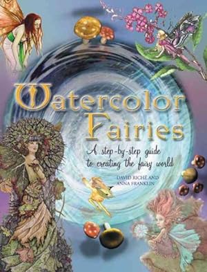 Seller image for Watercolor Fairies : A Step-By-Step Guide To Creating The Fairy World for sale by GreatBookPrices