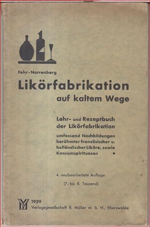 Likörfabrikation auf kaltem Wege. Lehr- und Rezeptbuch der Likörfabrikation umfassend Nachbildung...