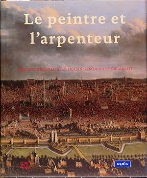 Le peintre et l'arpenteur. Images de Bruxelles et de l'ancien duché de Brabant