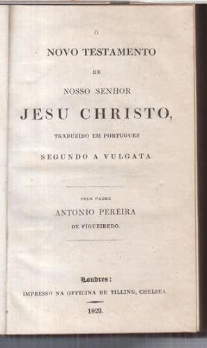 O novo testamento de nosso senhor Jesu Christo. Traduzido em portuguez segundo a vulgata.