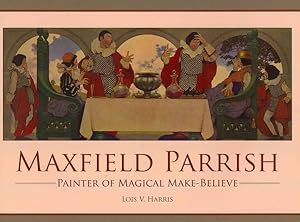 Bild des Verkufers fr Maxfield Parrish : Painter of Magical Make-Believe zum Verkauf von GreatBookPrices
