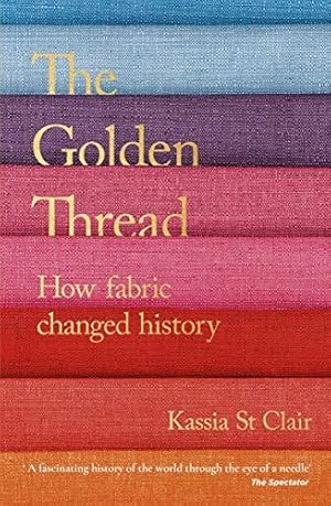 Seller image for The Golden Thread: How Fabric Changed History for sale by WeBuyBooks