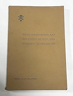 INSTRUCCIONES PROVISIONALES PARA EL SERVICIO DEL CAÑÓN CONTRA AERONAVES de 7,65 de Campaña Mod. 1919