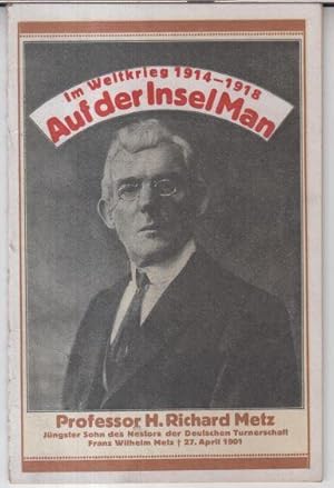 Seller image for Auf der Insel Man. Erlebnisse eines 52jhrigen Deutschen in englischer Gefangenschaft sowie treue Schilderung der allgemeinen Verhltnisse und die Behandlung von Internierten in England 1914 - 1918. for sale by Antiquariat Carl Wegner