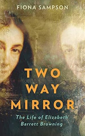 Bild des Verkufers fr Two-Way Mirror: The Life of Elizabeth Barrett Browning zum Verkauf von WeBuyBooks