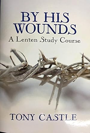 Bild des Verkufers fr By His Wounds: A Lenten Study Course zum Verkauf von WeBuyBooks