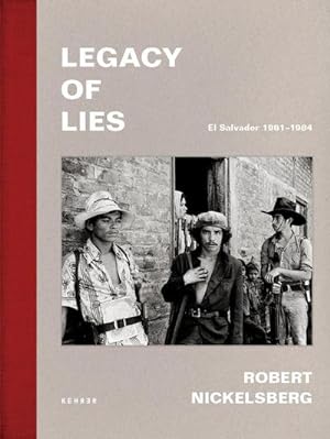 Image du vendeur pour Robert Nickelsberg : Legacy of Lies. El Salvador 1981-1984 mis en vente par AHA-BUCH GmbH