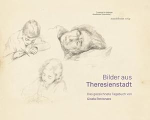 Bild des Verkufers fr Bilder aus Theresienstadt : Das gezeichnete Tagebuch von Gisela Rottonara zum Verkauf von AHA-BUCH GmbH