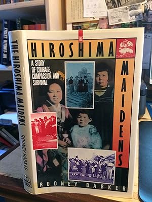 The Hiroshima Maidens: A Story of Courage, Compassion, and Survival