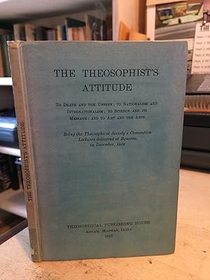 The Theosophist's Attitude: To Death and the Unseen ; to Nationalism and Internationalism ; to Sc...