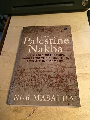 Bild des Verkufers fr The Palestine Nakba: Decolonising History, Narrating the Subaltern, Reclaiming Memory zum Verkauf von Dreadnought Books