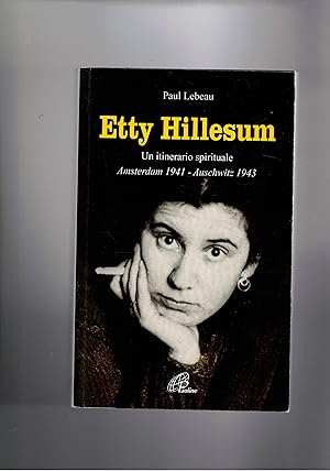 Seller image for Etty Hillesum. Un itinerario spirituale Amsterdam 1941 - Auschwitz 1943. for sale by Libreria Gull