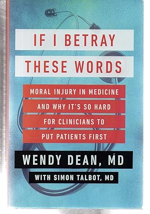 Seller image for If I Betray These Words: Moral Injury in Medicine and Why It's So Hard for Clinicians to Put Patients First for sale by EdmondDantes Bookseller