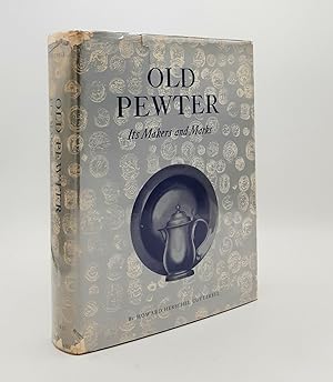 OLD PEWTER Its Makers and Marks in England Scotland and Ireland An Account of the Old Pewterer an...