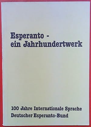 Seller image for Esperanto - ein Jahrhundertwerk. 100 Jahre internationale Sprache - Deutscher Esperanto-Bund. for sale by biblion2