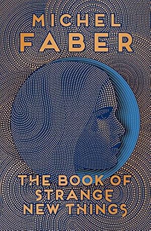 Imagen del vendedor de The Book of Strange New Things: Michel Faber a la venta por WeBuyBooks