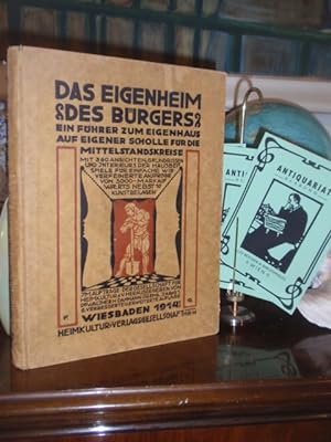 Seller image for Das Eigenheim des Brgers. Ein Fhrer zum Eigenhaus auf eigner Scholle fr die Mittelstandskreise. for sale by Antiquariat Klabund Wien