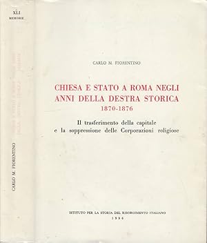 Bild des Verkufers fr Chiesa e stato a Roma negli anni della destra storica 1870-1876 Il trasferimento della capitale e la soppressione delle Corporazioni religiose zum Verkauf von Biblioteca di Babele