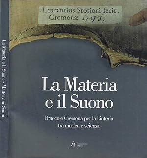 Bild des Verkufers fr La materia e il suono Bracco e Cremona per la Liuteria tra musica e scienza zum Verkauf von Biblioteca di Babele