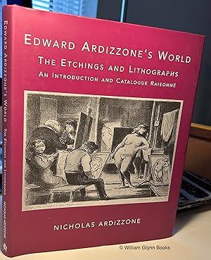 Edward Ardizzone's World the Etchings and Lithographs. An Introduction and Catalogue Raisonné