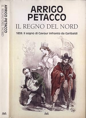 Immagine del venditore per Il Regno del Nord 1859. Il sogno di Cavour infranto da Garibaldi venduto da Biblioteca di Babele