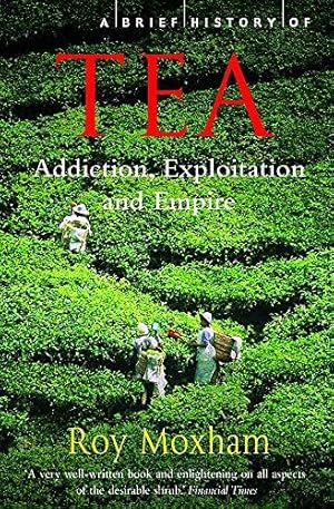 Immagine del venditore per A Brief History of Tea (Brief Histories): Addiction, Exploitation, and Empire venduto da WeBuyBooks