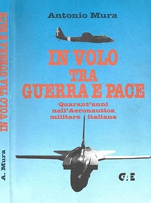 Imagen del vendedor de In volo tra guerra e pace Quarant'anni nell'Aeronautica militare italiana a la venta por Biblioteca di Babele