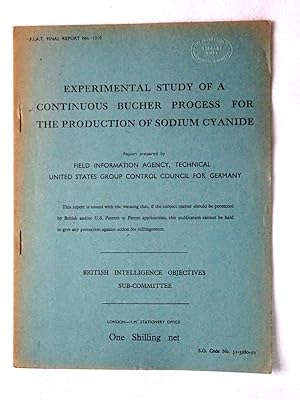 Seller image for FIAT Final Report No. 1310. EXPERIMENTAL STUDY OF A CONTINUOUS BUCHER PROCESS FOR THE PRODUCTION OF SODIUM CYANIDE. Field Information Agency; Technical. United States Group Control Council for Germany. BIOS. British Intelligence Objectives Sub-Committee for sale by Tony Hutchinson